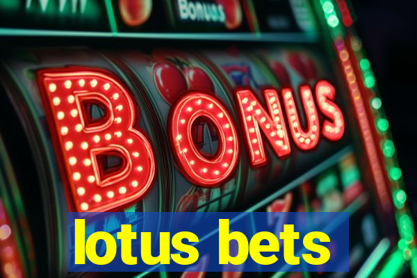 lotus bets